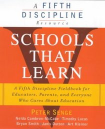 Schools That Learn: A Fieldbook for Teachers, Administrators, Parents and Everyone Who Cares About Education (A Fifth Discipline Resource)