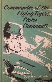 Commander of the Flying Tigers: Claire Chennault