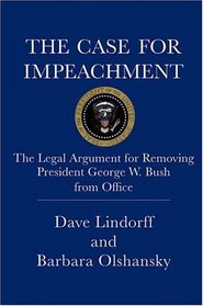 The Case for Impeachment: The Legal Argument for Removing President George W. Bush from Office
