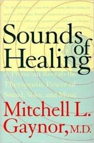 Sounds of Healing: A Physician Reveals the Therapeutic Power of Sound, Voice, and Music