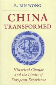 China Transformed: Historical Change And The Limits Of European Experience