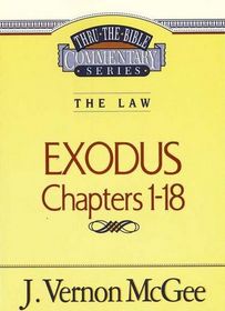 The Law: Exodus Chapters 1-18: (Thru the Bible Commentary, Vol 4)