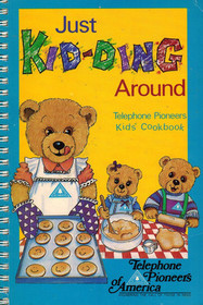 Just Kid-Ding Around: Telephone Pioneers Kids' Cookbook