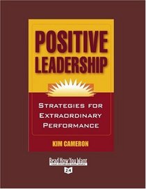 Positive Leadership (EasyRead Super Large 24pt Edition): Strategies for Extraordinary Performance