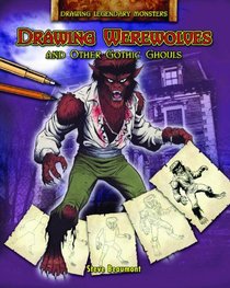 Drawing Werewolves and Other Gothic Ghouls (Drawing Legendary Monsters)