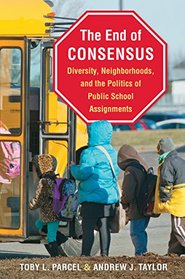 The End of Consensus: Diversity, Neighborhoods, and the Politics of Public School Assignments
