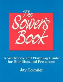 The Sower's Book: A Workbook and Planning Guide for Homilists and Preachers