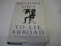TO LIE ABROAD: DIPLOMACY REVIEWED