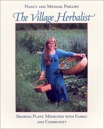 The Village Herbalist: Sharing Plant Medicines With Your Family and Community