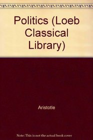 Volume XXI, Politics (Loeb Classical Library), Vol. 21