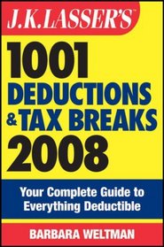 J.K. Lasser's 1001 Deductions and Tax Breaks 2008: Your Complete Guide to Everything Deductible