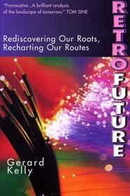 RetroFuture: Rediscovering Our Roots, Recharting Our Routes