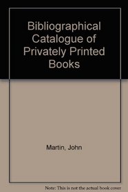 Bibliographical Catalogue of Privately Printed Books