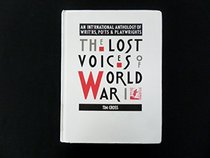 The Lost Voices of World War I: An International Anthology of Writers, Poets and Playwrights