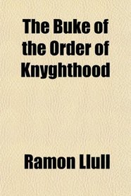 The Buke of the Order of Knyghthood