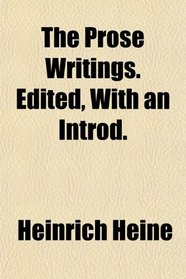 The Prose Writings. Edited, With an Introd.