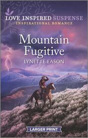 Mountain Fugitive (Love Inspired Suspense, No 916) (Larger Print)