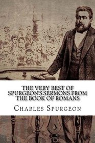 The Very Best of Spurgeon?s Sermons from the Book of Romans