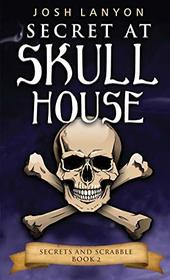 Secret at Skull House (Secrets and Scrabble, Bk 2)
