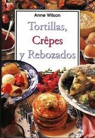 Tortillas, Crepes y Rebozados (Spanish Edition)