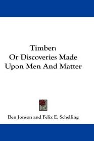 Timber: Or Discoveries Made Upon Men And Matter