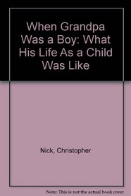 When Grandpa Was a Boy: What His Life as a Child Was Like