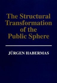 The Structural Transformation of the Public Sphere: Inquiry into a Category of Bourgeois Society