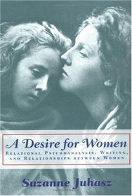 A Desire for Women: Relational Psychoanalysis, Writing, and Relationships between Women