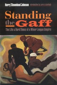Standing the Gaff : The Life and Hard Times of a Minor League Umpire