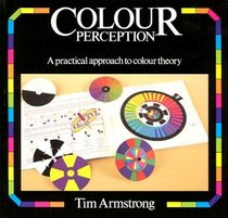 Colour Perception: A Practical Approach to Colour Theory
