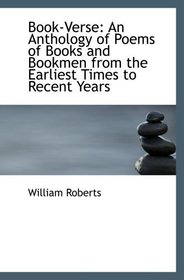 Book-Verse: An Anthology of Poems of Books and Bookmen from the Earliest Times to Recent Years