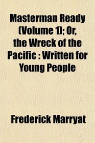 Masterman Ready (Volume 1); Or, the Wreck of the Pacific: Written for Young People