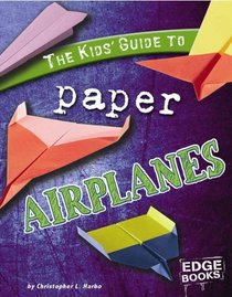 The Kids' Guide to Paper Airplanes (Edge Books)