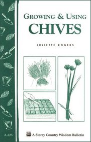 Growing & Using Chives: Storey Country Wisdom Bulletin A-225 (Storey Country Wisdom Bulletin)