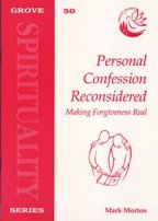 Personal Confession Reconsidered: Making Forgiveness Real (Grove Series No. 50)
