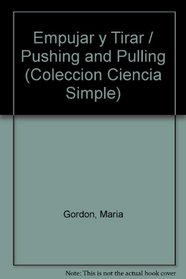 Empujar y Tirar / Pushing and Pulling (Coleccion Ciencia Simple) (Spanish Edition)