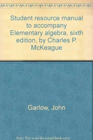Student resource manual to accompany Elementary algebra, sixth edition, by Charles P. McKeague