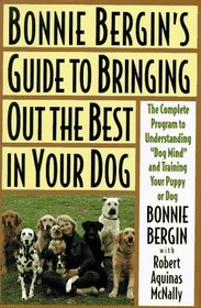 Bonnie Bergin's Guide to Bringing Out the Best in Your Dog: The Bonnie Bergin Method
