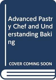 Advanced Pastry Chef and Understanding Baking