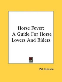 Horse Fever: A Guide for Horse Lovers and Riders