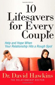 10 Lifesavers for Every Couple: Help and Hope When Your Relationship Hits a Rough Spot