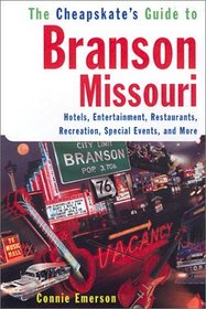The Cheapskate's Guide to Branson, Missouri: Hotels, Entertainment, Restaurants, Special Events, and More