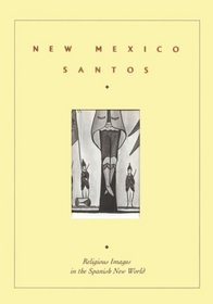 New Mexico Santos: Religious Images in the Spanish New World