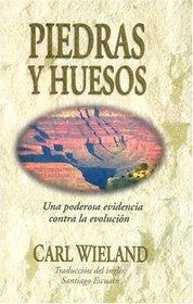 Piedras y Huesos: Una Poderosa Evidencia Contra la Evolusin (Spanish Edition)
