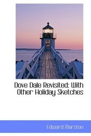 Dove Dale Revisited: With Other Holiday Sketches