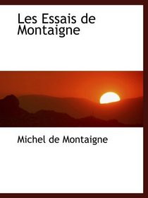 Les Essais de Montaigne (French and French Edition)