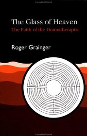 The Glass of Heaven: The Faith of the Dramatherapist