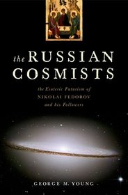 The Russian Cosmists: The Esoteric Futurism of Nikolai Federov and His Followers