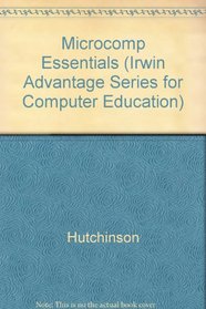 Microcomputer Essentials (Irwin Advantage Series for Computer Education)