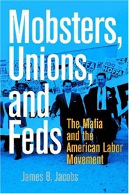 Mobsters, Unions, and Feds: The Mafia and the American Labor Movement
